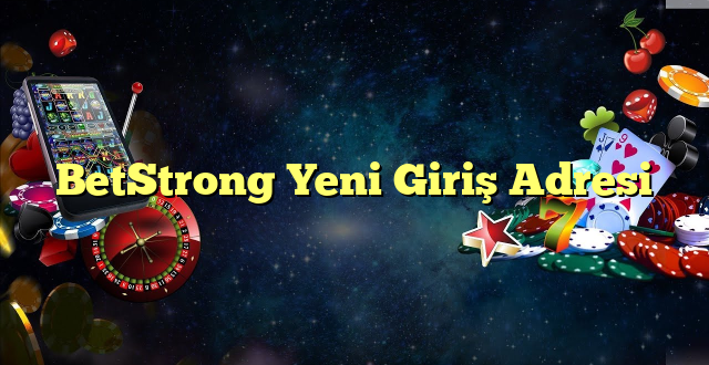 betstrong yeni giriş adresi Yeni Giriş Adresi 2025