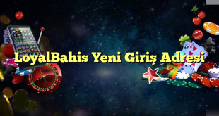 loyalbahis yeni giriş adresi Yeni Giriş Adresi 2025