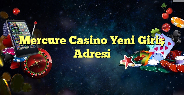 mercure casino yeni giriş adresi Yeni Giriş Adresi 2025