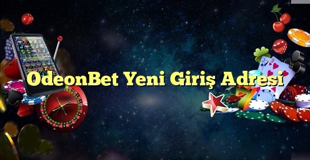 odeonbet yeni giriş adresi Yeni Giriş Adresi 2025