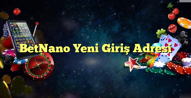 betnano yeni giriş adresi Yeni Giriş Adresi 2025