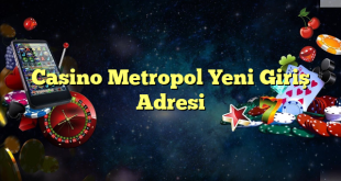 casino metropol yeni giriş adresi Yeni Giriş Adresi 2025