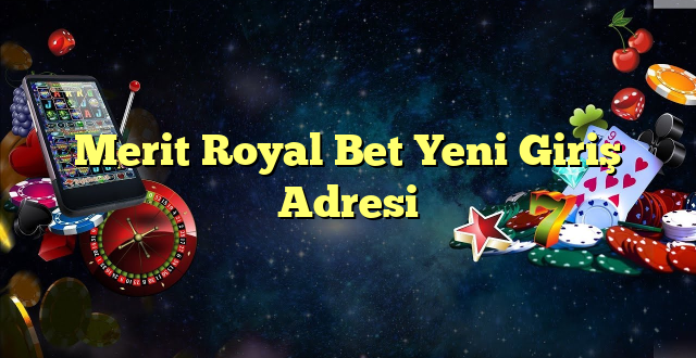 merit royal bet yeni giriş adresi Yeni Giriş Adresi 2025